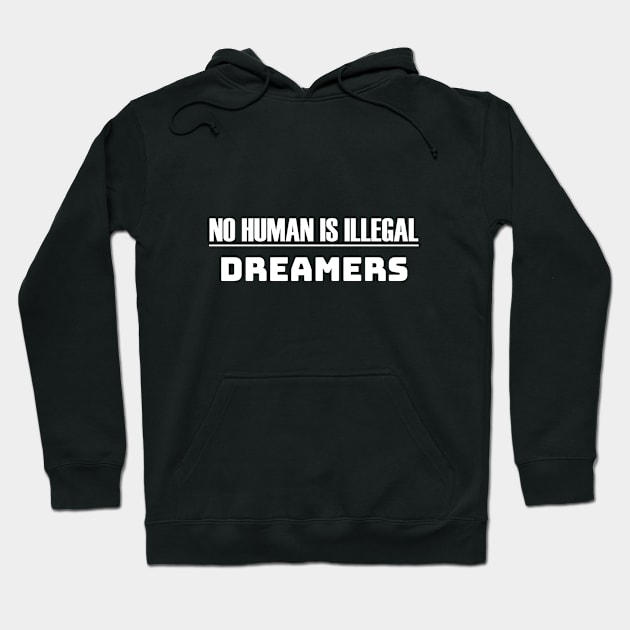 DACA No Human Is Illegal Dreamers Hoodie by lisalizarb